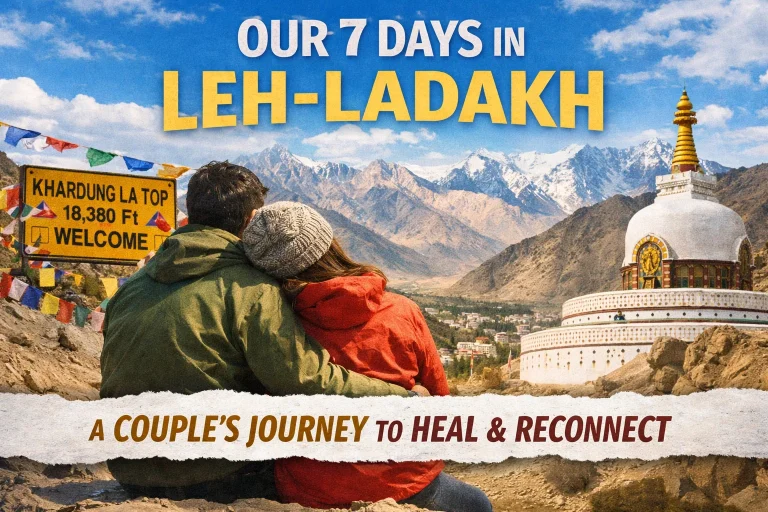 Leh-Ladakh Trip Story: How a 7-Day Journey Helped Us Reconnect